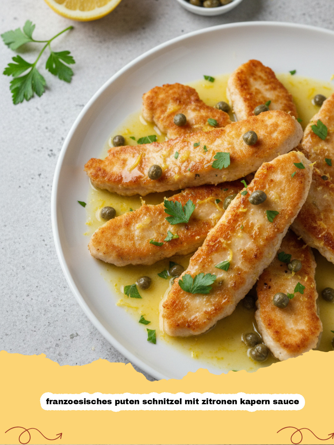 Franzoesisches Puten Schnitzel mit Zitronen Kapern Sauce: Ein Hauch von Paris für Zuhause