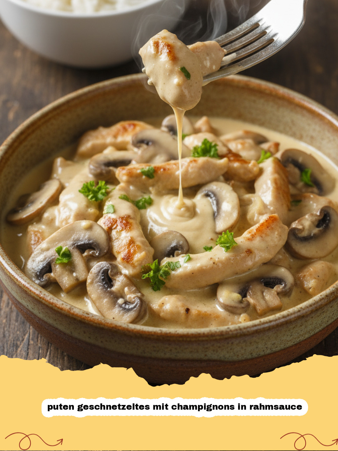 Cremiges Puten Geschnetzeltes mit Champignons in Rahmsauce: Ein echter Klassiker