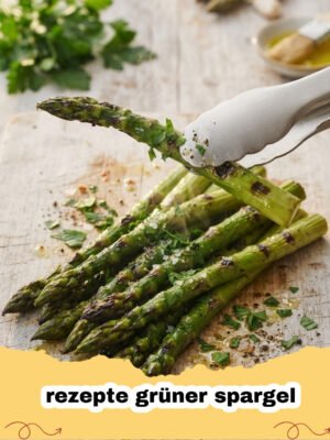 Grüner Spargel auf den Punkt: Dein Ultimatives Rezept für die Spargelsaison